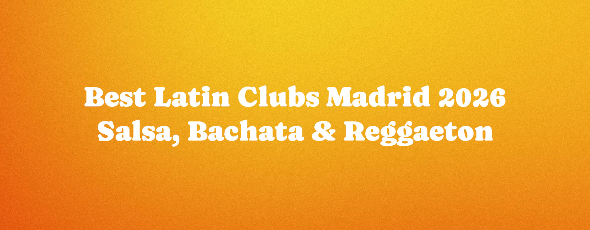 Best Latin Clubs Madrid 2026 – Salsa, Bachata & Reggaeton